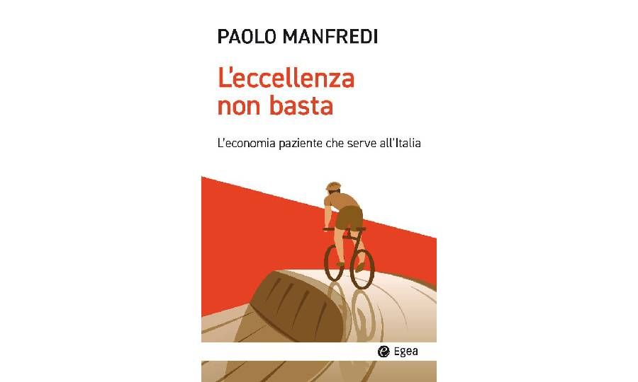 Paolo Manfredi, L'eccellenza non basta, quella che serve all'Italia è un'economia paziente
